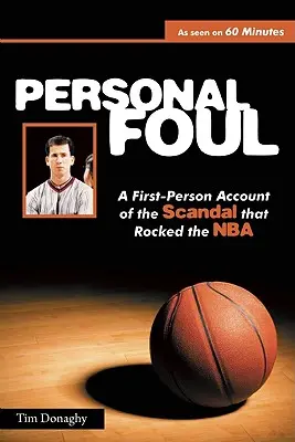 Fault personal: O relatare la persoana întâi a scandalului care a zguduit NBA - Personal Foul: A First-Person Account of the Scandal That Rocked the NBA