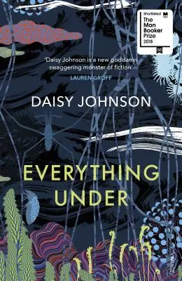 Everything Under - pe lista scurtă pentru Man Booker Prize - Everything Under - Shortlisted for the Man Booker Prize