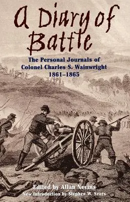Un jurnal de luptă: Jurnalele personale ale colonelului Charles S. Wainwright 1861-1865 - A Diary of Battle: The Personal Journals of Colonel Charles S. Wainwright 1861-1865