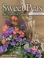 Mazăre dulce - Un ghid esențial - ediția a 2-a - Sweet Peas - An Essential Guide - 2nd Edition