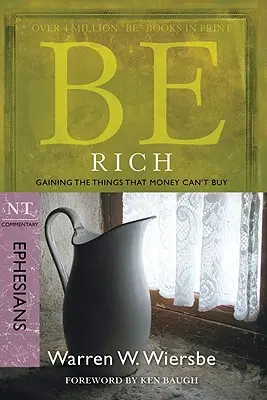 Fii bogat (Efeseni): Dobândirea lucrurilor pe care banii nu le pot cumpăra - Be Rich (Ephesians): Gaining the Things That Money Can't Buy