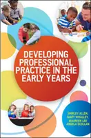 Dezvoltarea practicii profesionale în primii ani de viață - Developing Professional Practice in the Early Years