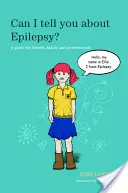 Pot să vă spun despre epilepsie? Un ghid pentru prieteni, familie și profesioniști - Can I Tell You about Epilepsy?: A Guide for Friends, Family and Professionals