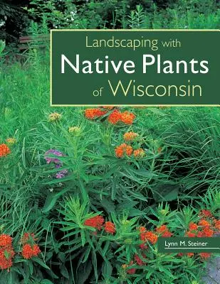 Amenajarea peisagistică cu plante native din Wisconsin - Landscaping with Native Plants of Wisconsin