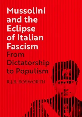 Mussolini și eclipsa fascismului italian: De la dictatură la populism - Mussolini and the Eclipse of Italian Fascism: From Dictatorship to Populism