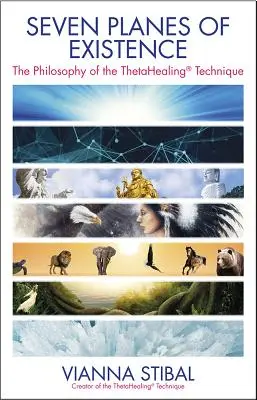Șapte planuri ale existenței: Filosofia tehnicii Thetahealing(r) - Seven Planes of Existence: The Philosophy of the Thetahealing(r) Technique