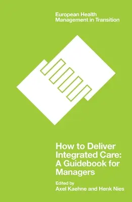 Cum să oferi îngrijire integrată: Un ghid pentru manageri - How to Deliver Integrated Care: A Guidebook for Managers