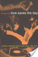 Love Saves the Day: O istorie a culturii muzicii de dans americane 1970-1979 - Love Saves the Day: A History of American Dance Music Culture 1970-1979