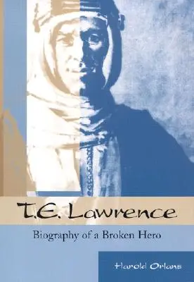 T. E. Lawrence: Biografia unui erou frânt - T. E. Lawrence: Biography of a Broken Hero