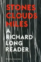 Pietre, nori, mile: A Richard Long Reader - Stones, Clouds, Miles: A Richard Long Reader