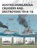 Crucișătoarele și distrugătoarele austro-ungare 1914-18 - Austro-Hungarian Cruisers and Destroyers 1914-18