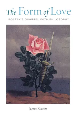The Form of Love: Cearta poeziei cu filosofia - The Form of Love: Poetry's Quarrel with Philosophy
