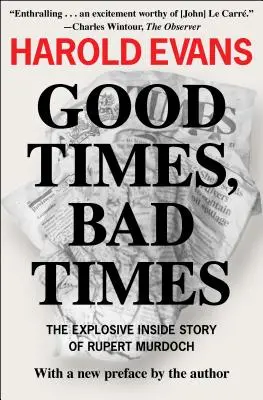 Good Times, Bad Times: Povestea interioară explozivă a lui Rupert Murdoch - Good Times, Bad Times: The Explosive Inside Story of Rupert Murdoch
