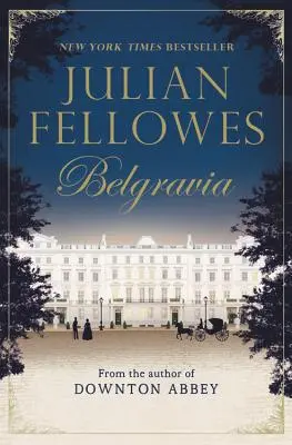 Belgravia a lui Julian Fellowes - Julian Fellowes's Belgravia