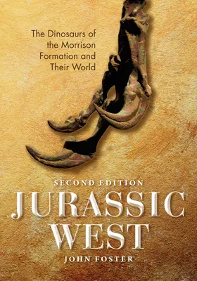 Jurassic West, ediția a doua: Dinozaurii din Formațiunea Morrison și lumea lor - Jurassic West, Second Edition: The Dinosaurs of the Morrison Formation and Their World