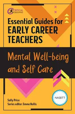 Ghiduri esențiale pentru profesorii la început de carieră: Bunăstarea mentală și îngrijirea de sine - Essential Guides for Early Career Teachers: Mental Well-Being and Self-Care