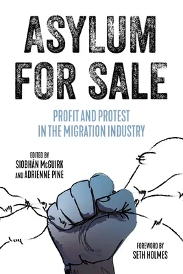 Azil de vânzare: Profit și protest în industria migrației - Asylum for Sale: Profit and Protest in the Migration Industry