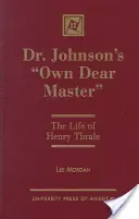 Dr. Johnson's 'Own Dear Master': Viața lui Henry Thrale - Dr. Johnson's 'Own Dear Master': The Life of Henry Thrale