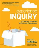 Ancheta experienței: 5 strategii puternice, 50 de experiențe practice - Experience Inquiry: 5 Powerful Strategies, 50 Practical Experiences