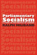Socialismul parlamentar: un studiu asupra politicii muncii (Parliamentary Socialism: A Study in the Politics of Labour) - Parliamentary Socialism: A Study in the Politics of Labour