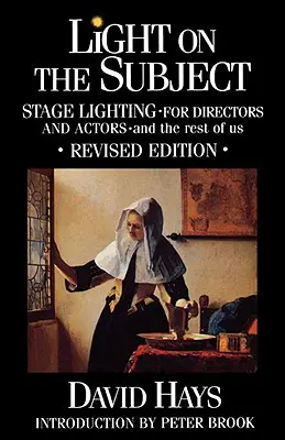 Lumină pe subiect: Lumina de scenă pentru regizori și actori: Și restul dintre noi - Light on the Subject: Stage Lighting for Directors & Actors: And the Rest of Us