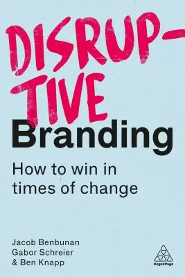 Disruptive Branding: Cum să câștigi în vremuri de schimbare - Disruptive Branding: How to Win in Times of Change