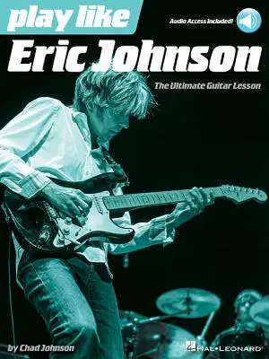 Cântă ca Eric Johnson: Cartea Ultimate Guitar Lesson cu piste audio online - Play Like Eric Johnson: The Ultimate Guitar Lesson Book with Online Audio Tracks