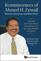 Reminiscențele lui Ahmed H.Zewail: Fotoni, electroni și ce altceva? - Un portret de la mică distanță. Amintiri ale membrilor grupului său și ale familiei - Reminiscences of Ahmed H.Zewail: Photons, Electrons and What Else? - A Portrait from Close Range. Remembrances of His Group Members and Family