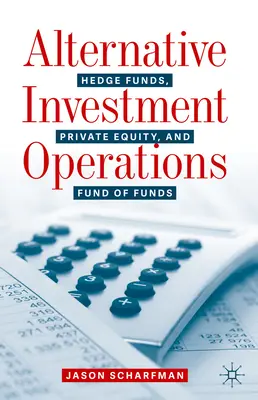 Operațiuni de investiții alternative: Fonduri speculative, capital privat și fonduri de fonduri - Alternative Investment Operations: Hedge Funds, Private Equity, and Fund of Funds