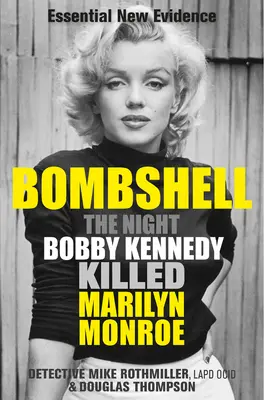 Bombă: Noaptea în care Bobby Kennedy a ucis-o pe Marilyn Monroe - Bombshell: The Night Bobby Kennedy Killed Marilyn Monroe