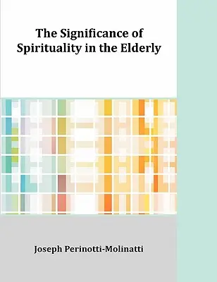 Semnificația spiritualității la persoanele în vârstă - The Significance of Spirituality in the Elderly