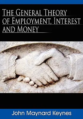 Teoria generală a ocupării forței de muncă, a dobânzii și a banilor - The General Theory of Employment, Interest and Money