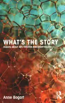 What's the Story: Eseuri despre artă, teatru și povestiri - What's the Story: Essays about Art, Theater and Storytelling