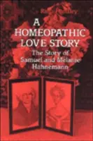 O poveste de dragoste homeopatică: Povestea lui Samuel și Melanie Hahnemann - A Homeopathic Love Story: The Story of Samuel and Melanie Hahnemann