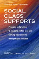 Sprijinirea clasei sociale: Programe și practici pentru deservirea și susținerea studenților săraci și din clasa muncitoare prin învățământul superior - Social Class Supports: Programs and Practices to Serve and Sustain Poor and Working-Class Students Through Higher Education