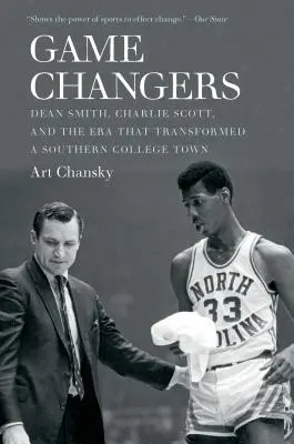 Schimbători de jocuri: Dean Smith, Charlie Scott și era care a transformat un oraș universitar din sud - Game Changers: Dean Smith, Charlie Scott, and the Era That Transformed a Southern College Town