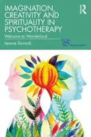 Imaginație, creativitate și spiritualitate în psihoterapie: Bine ați venit în Țara Minunilor - Imagination, Creativity and Spirituality in Psychotherapy: Welcome to Wonderland