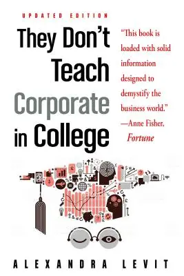 Ei nu predau Corporate în colegiu, ediție actualizată - They Don't Teach Corporate in College, Updated Edition