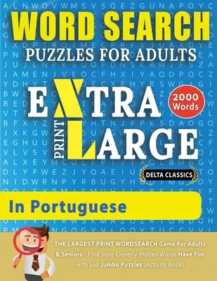 WORD SEARCH PUZZLES EXTRA LARGE PRINT FOR ADULTS IN PORTUGUESE - Delta Classics - Cel mai mare joc WordSearch pentru adulți și seniori - Găsiți 2000 - WORD SEARCH PUZZLES EXTRA LARGE PRINT FOR ADULTS IN PORTUGUESE - Delta Classics - The LARGEST PRINT WordSearch Game for Adults And Seniors - Find 2000