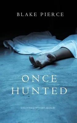 Once Hunted (Un mister Riley Paige-Cartea 5) - Once Hunted (A Riley Paige Mystery-Book 5)