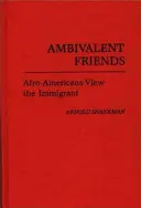 Prieteni ambivalenți: Afro-americanii privesc imigrantul - Ambivalent Friends: Afro-Americans View the Immigrant