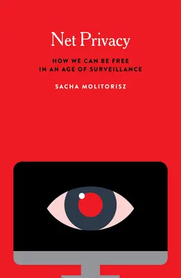 Net Privacy: Cum putem fi liberi într-o epocă a supravegherii - Net Privacy: How We Can Be Free in an Age of Surveillance