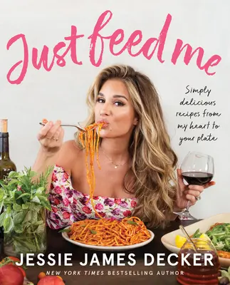 Doar hrănește-mă: Rețete pur și simplu delicioase din inima mea în farfuria ta - Just Feed Me: Simply Delicious Recipes from My Heart to Your Plate