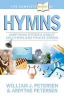 Cartea completă a imnurilor: Povești inspirate despre 600 de imnuri și cântece de laudă - The Complete Book of Hymns: Inspiring Stories about 600 Hymns and Praise Songs