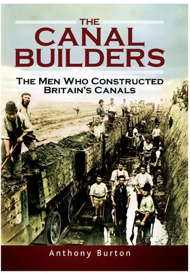 Constructorii de canale: Oamenii care au construit canalele Marii Britanii: The Men Who Constructed Britain's Canals - The Canal Builders: The Men Who Constructed Britain's Canals