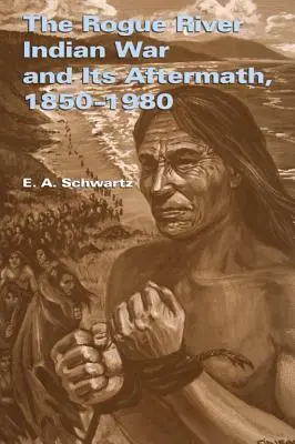 Războiul indian Rogue River și urmările sale, 1850-1980 - The Rogue River Indian War and Its Aftermath, 1850-1980