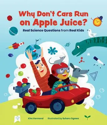 De ce mașinile nu funcționează cu suc de mere?: Întrebări științifice reale de la copii reali - Why Don't Cars Run on Apple Juice?: Real Science Questions from Real Kids
