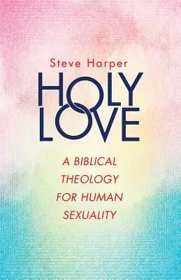 Dragostea sfântă: O teologie biblică pentru sexualitatea umană - Holy Love: A Biblical Theology for Human Sexuality
