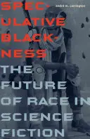 Speculative Blackness: Viitorul rasei în science fiction - Speculative Blackness: The Future of Race in Science Fiction