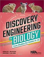 Ingineria descoperirii în biologie - Studii de caz pentru clasele 6-12 - Discovery Engineering in Biology - Case Studies for Grades 6-12